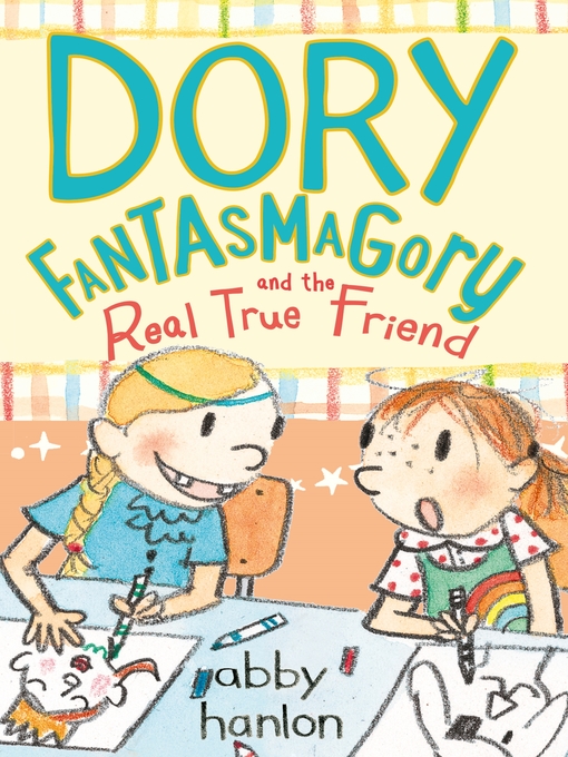 Title details for Dory Fantasmagory and the Real True Friend by Abby Hanlon - Wait list